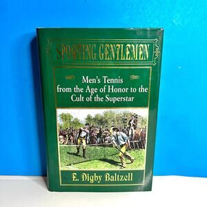 Sporting Gentlemen: Men’s Tennis from the Age of Honor to the Cult…